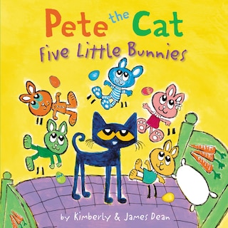 Front cover_Pete the Cat: Five Little Bunnies
