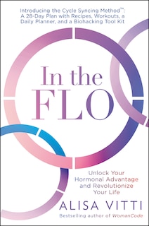 In The Flo: Unlock Your Hormonal Advantage And Revolutionize Your Life