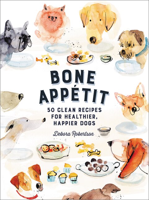 Bone Appetit: 50 Clean Recipes For Healthier, Happier Dogs