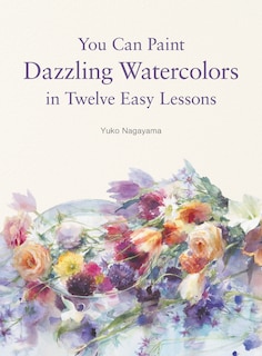 Couverture_You Can Paint Dazzling Watercolors In Twelve Easy Lessons
