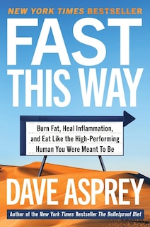 Fast This Way: Burn Fat, Heal Inflammation, And Eat Like The High-performing Human You Were Meant To Be