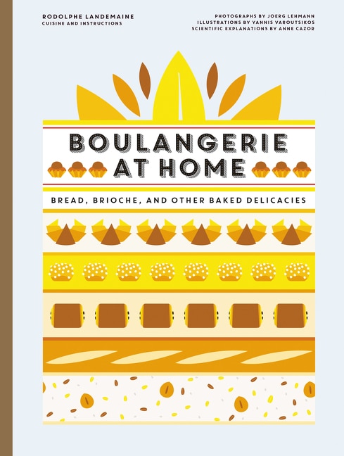 Boulangerie At Home: Bread, Brioche, And Other Baked Delicacies