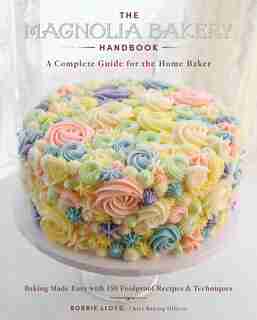 The Magnolia Bakery Handbook: A Complete Guide for the Home Baker by Bobbie Lloyd