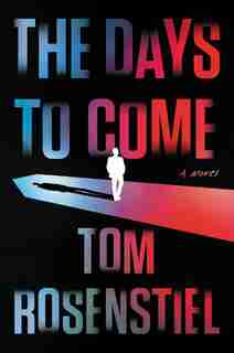 The Days To Come: A Novel by Tom Rosenstiel