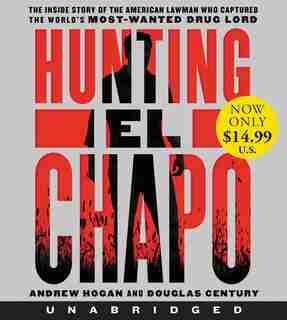 Hunting El Chapo Low Price Cd: The Inside Story Of The American Lawman Who Captured The World's Most-wanted Drug Lord by Andrew Hogan