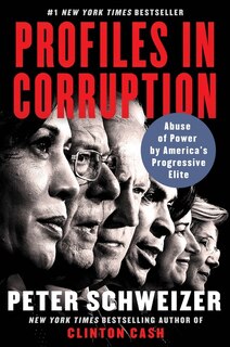 Profiles In Corruption: Abuse Of Power By America's Progressive Elite