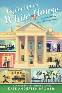 Front cover_Exploring The White House: Inside America's Most Famous Home