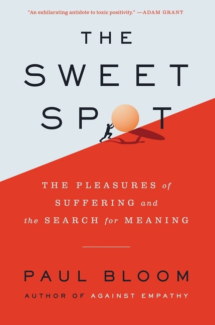 The Sweet Spot: The Pleasures of Suffering and the Search for Meaning