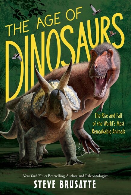 Front cover_The Age of Dinosaurs: The Rise and Fall of the World’s Most Remarkable Animals