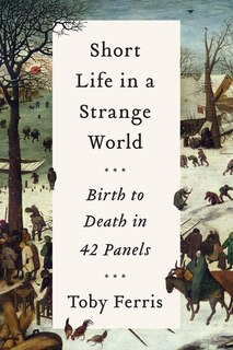 Short Life In A Strange World: Birth To Death In 42 Panels