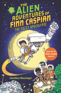 Front cover_The Alien Adventures of Finn Caspian #1: The Fuzzy Apocalypse