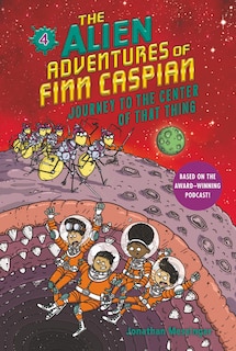 Front cover_The Alien Adventures of Finn Caspian #4: Journey to the Center of That Thing