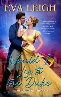 Would I Lie To The Duke: The Union Of The Rakes by Eva Leigh