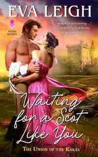 Waiting For A Scot Like You: The Union Of The Rakes by Eva Leigh