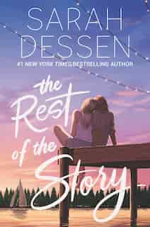 The Rest Of The Story by SARAH DESSEN