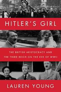 HITLERS GIRL: The British Aristocracy and the Third Reich on the Eve of WWII