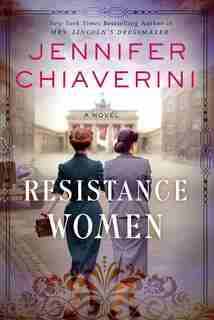 Resistance Women: A Novel by Jennifer Chiaverini