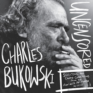 Front cover_Charles Bukowski Uncensored Vinyl Edition