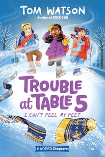 Front cover_Trouble at Table 5 #4: I Can’t Feel My Feet