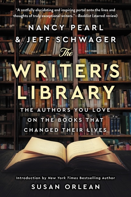 The Writer's Library: The Authors You Love on the Books That Changed Their Lives