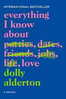 Everything I Know About Love: A Memoir by DOLLY ALDERTON
