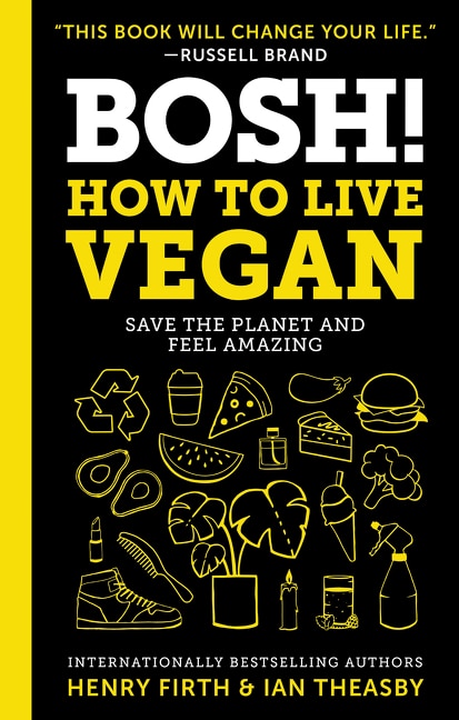 Bosh!: How To Live Vegan