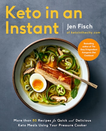 KETO IN AN INSTANT: More Than 80 Recipes for Quick & Delicious Keto Meals Using Your Pressure Cooker