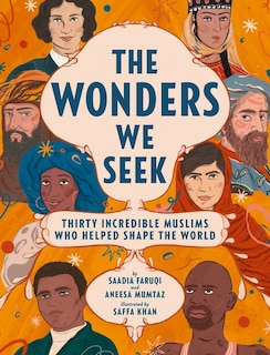 Front cover_The Wonders We Seek: Thirty Incredible Muslims Who Helped Shape the World