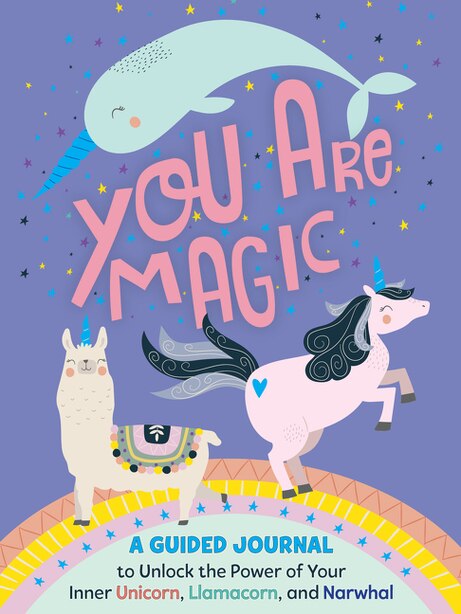 You Are Magic A Guided Journal To Unlock The Power Of Your Inner Unicorn Llamacorn And Narwhal Book By Tracey West Paperback Www Chapters Indigo Ca