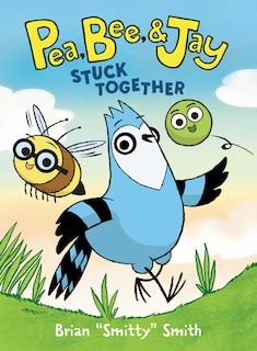 Front cover_Pea, Bee, & Jay #1: Stuck Together