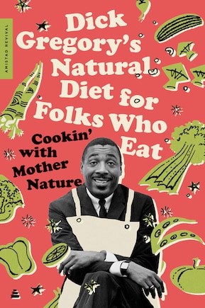 Dick Gregory's Natural Diet For Folks Who Eat: Cookin' With Mother Nature