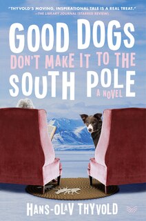 Front cover_Good Dogs Don't Make It To The South Pole