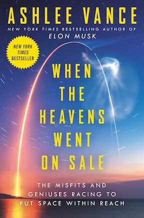 When the Heavens Went on Sale: The Misfits and Geniuses Racing to Put Space Within Reach