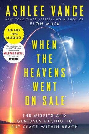 When the Heavens Went on Sale: The Misfits and Geniuses Racing to Put Space Within Reach