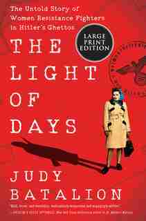 The Light Of Days: The Untold Story Of Women Resistance Fighters In Hitler's Ghettos by Judy Batalion