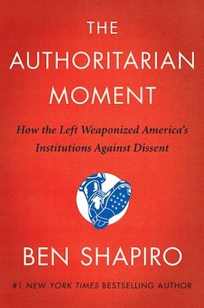 The Authoritarian Moment: How the Left Weaponized America's Institutions Against Dissent