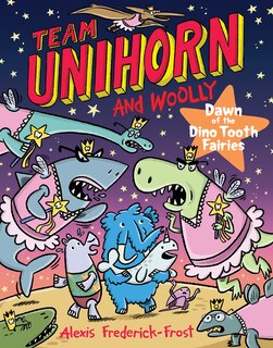 Front cover_Team Unihorn and Woolly #3: Dawn of the Dino Tooth Fairies