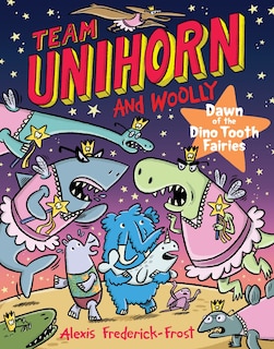 Front cover_Team Unihorn and Woolly #3: Dawn of the Dino Tooth Fairies