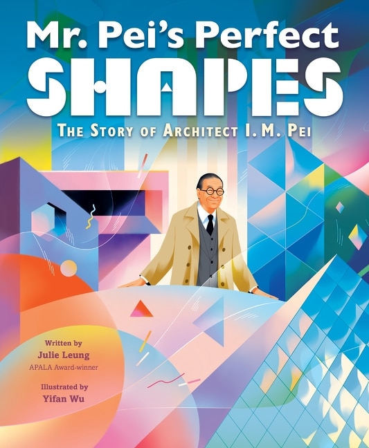 Couverture_Mr. Pei’s Perfect Shapes: The Story of Architect I. M. Pei