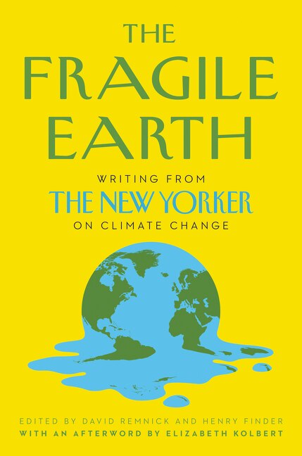 FRAGILE EARTH: Writing From The New Yorker On Climate Change