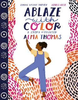 Front cover_Ablaze With Color: A Story Of Painter Alma Thomas