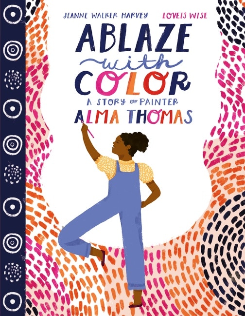 Front cover_Ablaze With Color: A Story Of Painter Alma Thomas