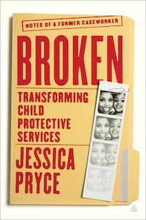 Broken: Transforming Child Protective Services—Notes of a Former Caseworker