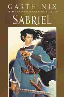 Sabriel 25th Anniversary Classic Edition by Garth Nix