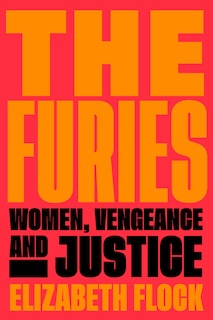 The Furies: Women, Vengeance, and Justice