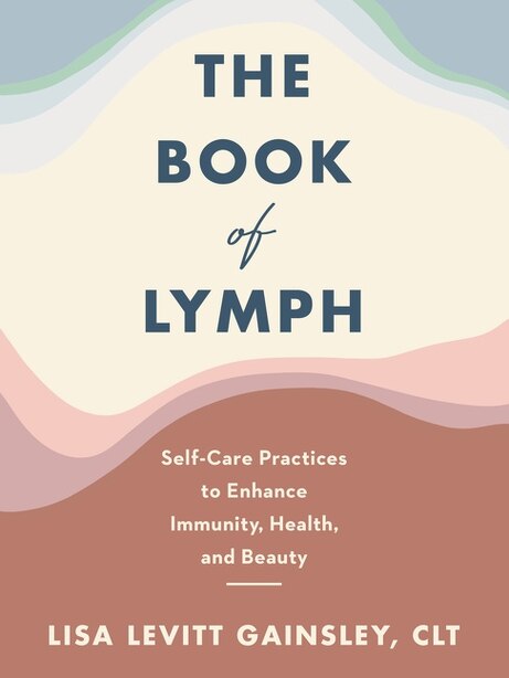 The Book Of Lymph Self Care Practices To Enhance Immunity Health And Beauty Book By Lisa Levitt Gainsley Hardcover Www Chapters Indigo Ca