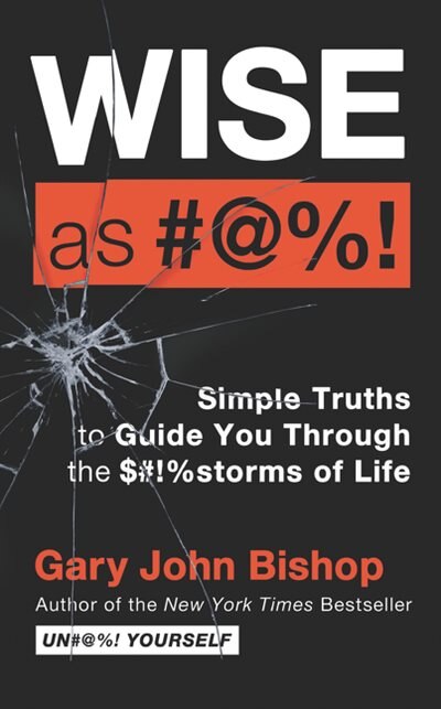 Wise As #@%! Merch Ed: Simple Truths To Guide You Through The $#!%storms Of Life