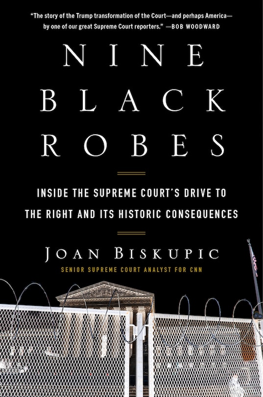 Nine Black Robes: Inside the Supreme Court's Drive to the Right and Its Historic Consequences