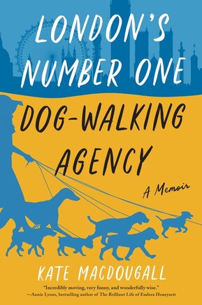 London's Number One Dog-walking Agency: A Memoir