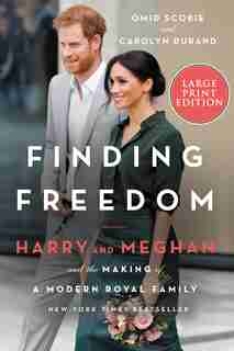 Finding Freedom: Harry And Meghan And The Making Of A Modern Royal Family by Omid Scobie